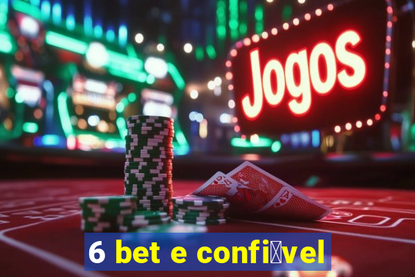 6 bet e confi谩vel